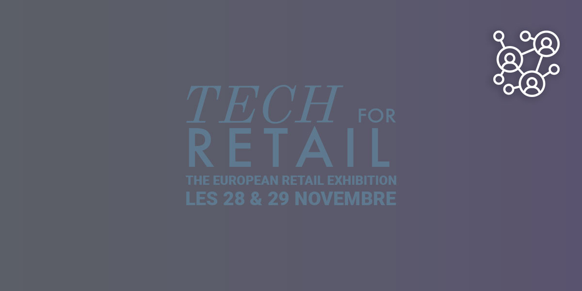 Tech for Retail, les 28 et 29 novembre 2023