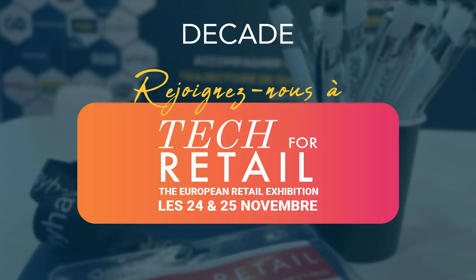 DECADE sera présent à Tech for Retail 2025 – Paris